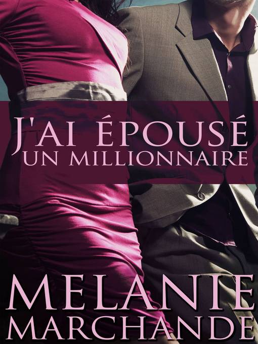 Title details for J'ai Épousé Un Millionnaire by Melanie Marchande - Available